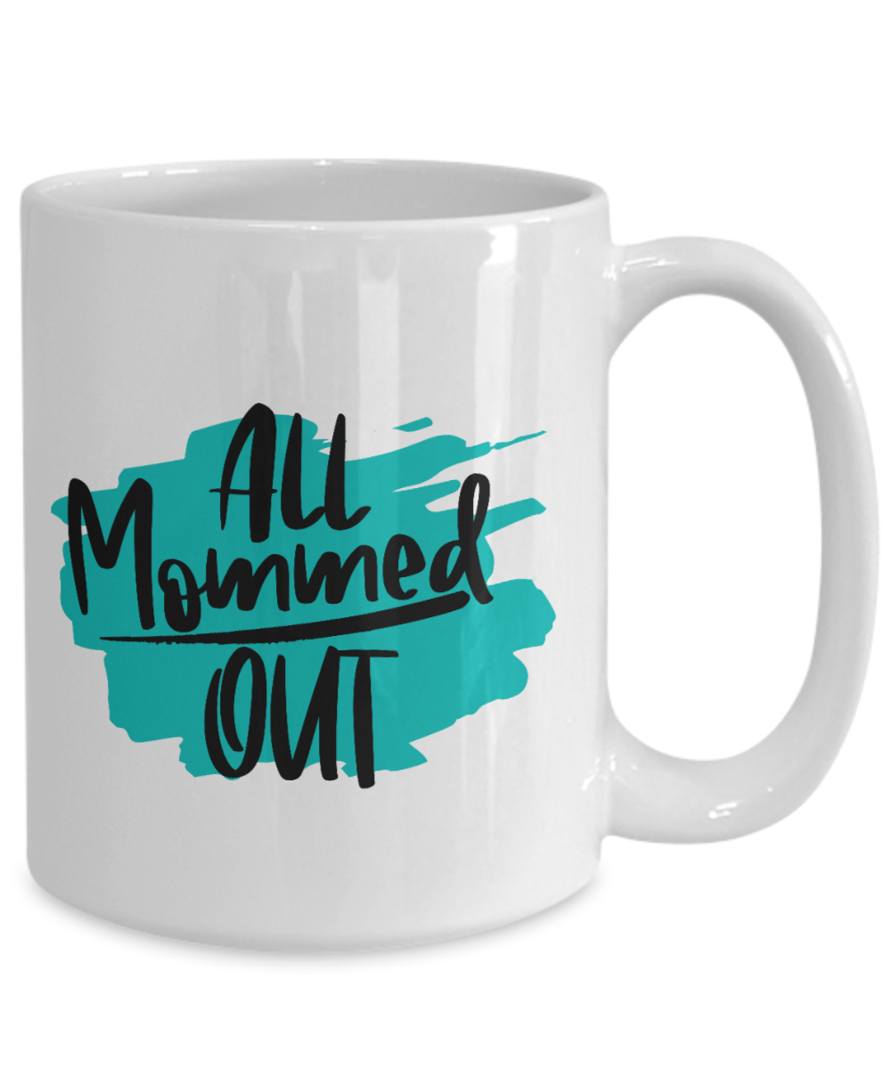 All Mommed Out coffee Mug 11oz / 15oz Gift for Mothers