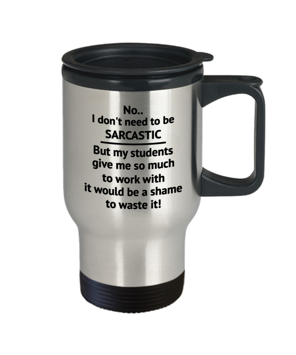 Teacher Sarcastic Funny Stainless Steel 14oz Travel Mug