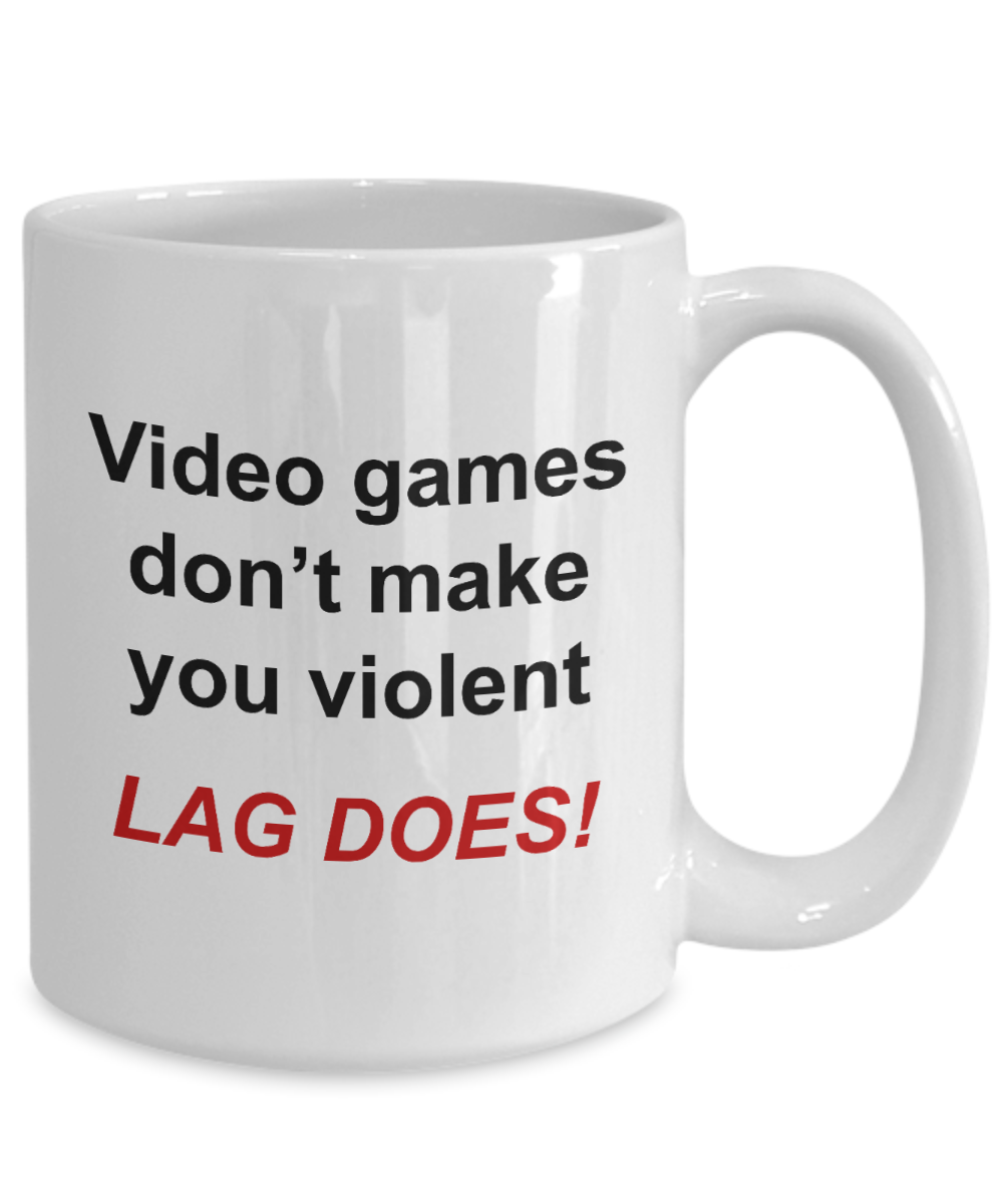 Video Gamer mug - Video Games Don't Make You Violent Lag Does - unique gamer gift for women, men, friend, brother, sister, Co-Worker