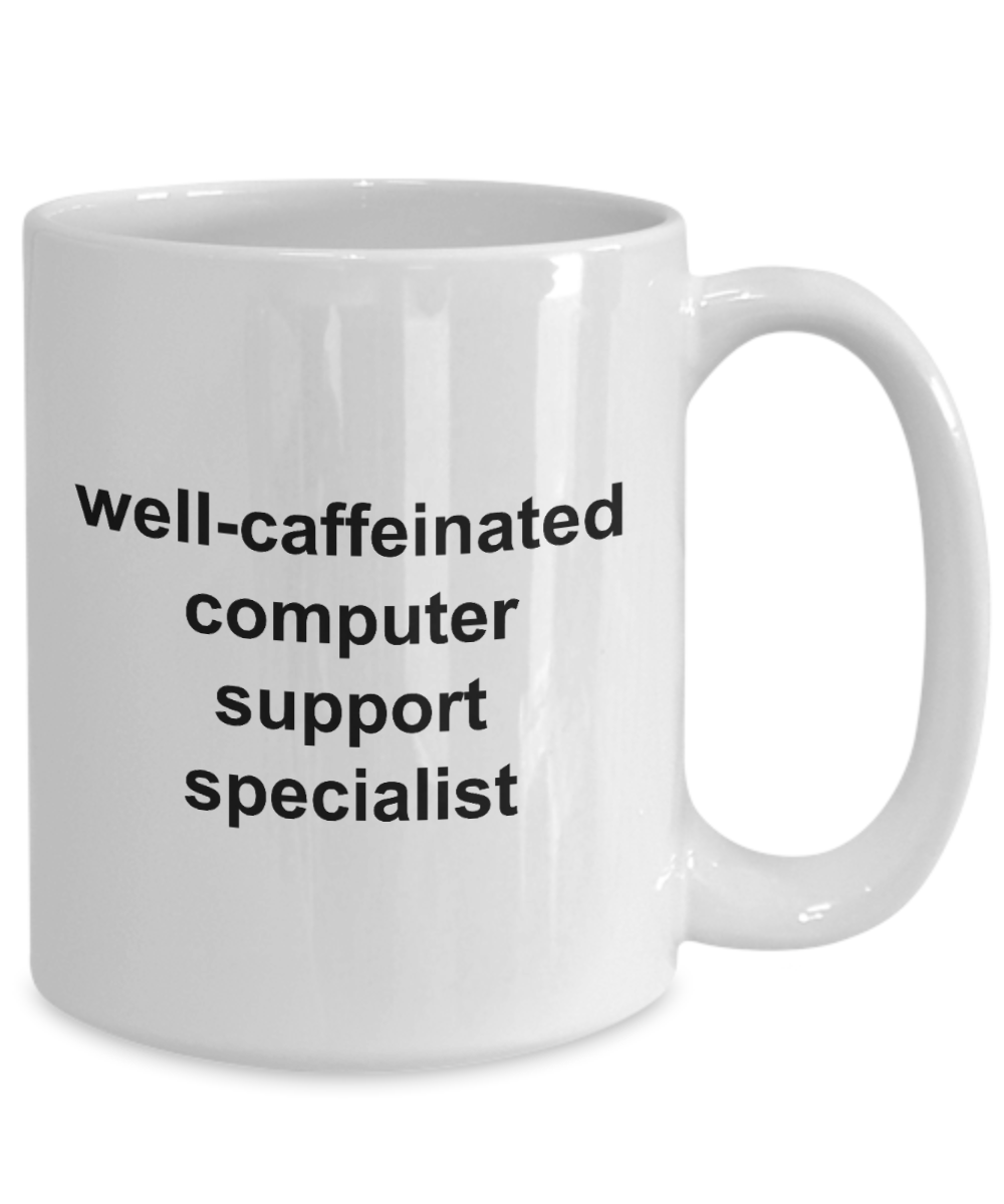 Well Caffeinated Computer Support Specialist 11oz / 15oz Coffee Mug