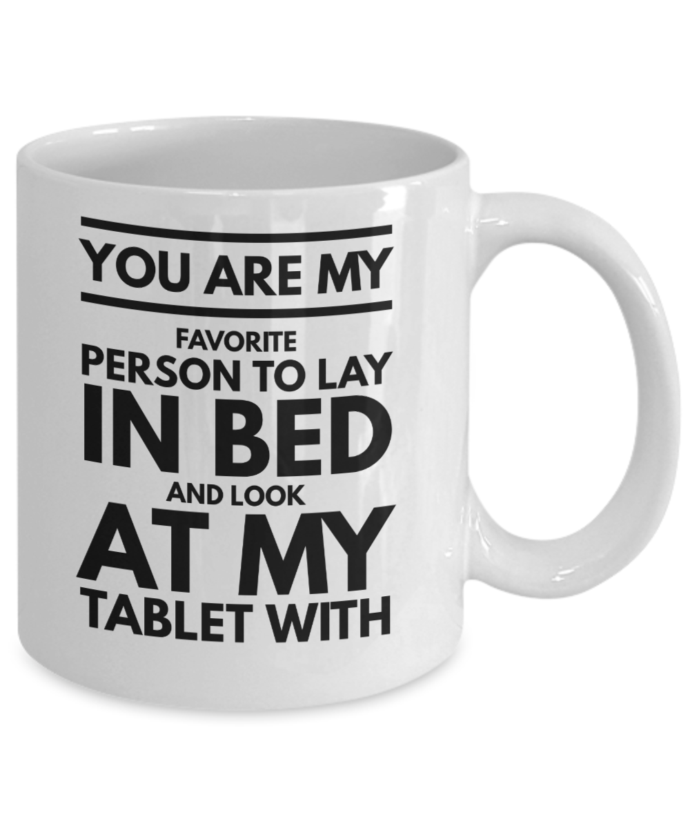 You are my favorite person Look at my tablet with romantic valentines gift coffee mug