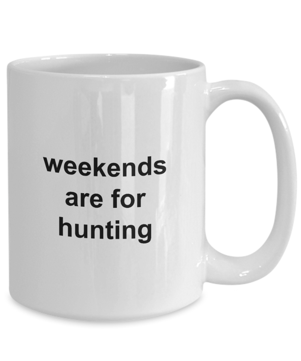 Weekends are for Hunting Coffee Mug 11oz / 15oz Gift for Him