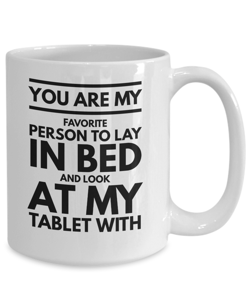 You are my favorite person Look at my tablet with romantic valentines gift coffee mug