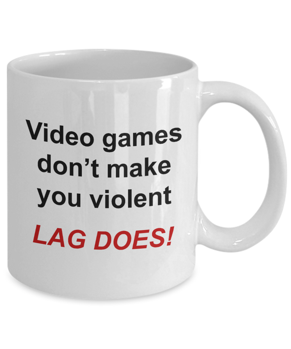 Video Gamer mug - Video Games Don't Make You Violent Lag Does - unique gamer gift for women, men, friend, brother, sister, Co-Worker