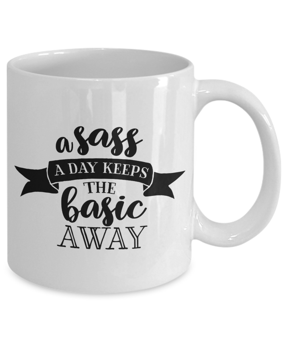 A Sass A Day Keeps The Basic Away Funny Sassy 11oz / 15oz Coffee Mug