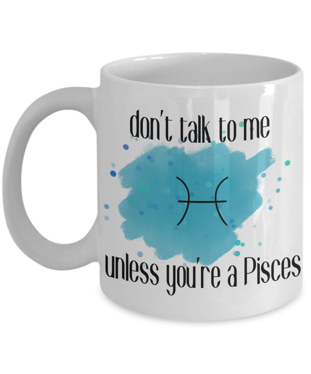 Don't talk unless you're Pisces coffee Mug