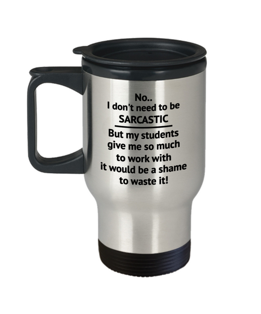 Teacher Sarcastic Funny Stainless Steel 14oz Travel Mug