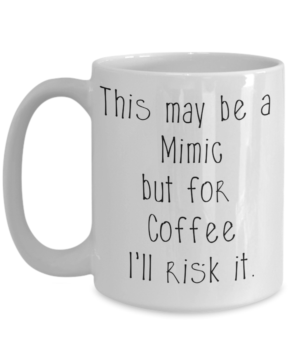 For Coffee I'll risk Mimics Dungeons and Dragons 11oz or 15oz Coffee Mug