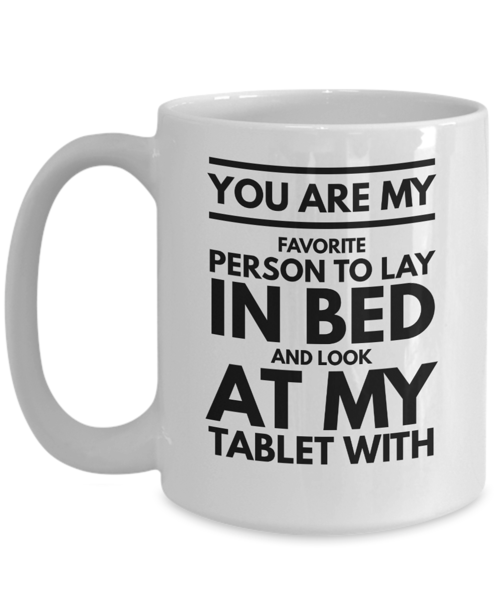 You are my favorite person Look at my tablet with romantic valentines gift coffee mug