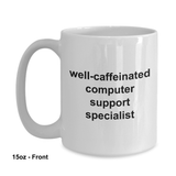 Well Caffeinated computer support specialist Mugs 11oz / 15oz Coffee Mug