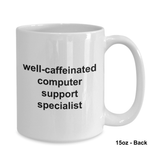 Well Caffeinated computer support specialist Mugs 11oz / 15oz Coffee Mug