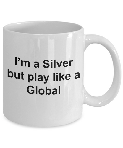 Video Gamer mug - Im silver but play like a global - unique csgo gamer gift for women, men, friend, brother, sister, Co-Worker