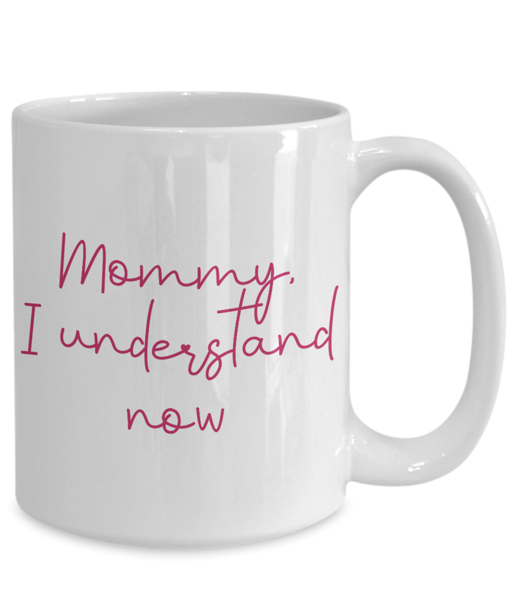 Mommy I understand now mothers day coffee mug
