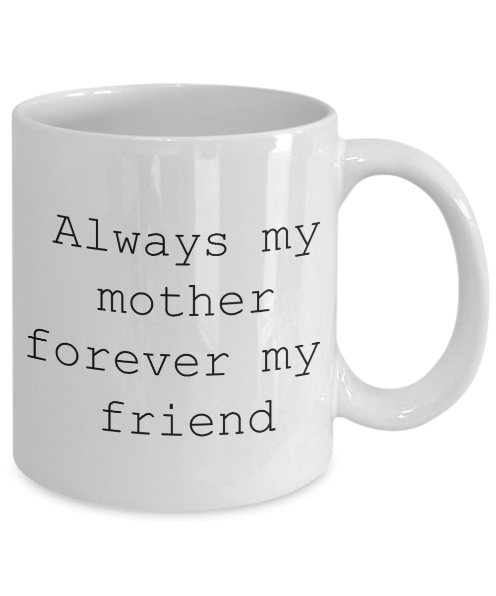 Always mom forever friend Mothers Day coffee mug