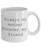 Always mom forever friend Mothers Day coffee mug