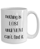 Nothing is Lost Mom coffee mug