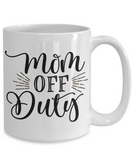 Mom off Duty 11oz  / 15oz Coffee Mug
