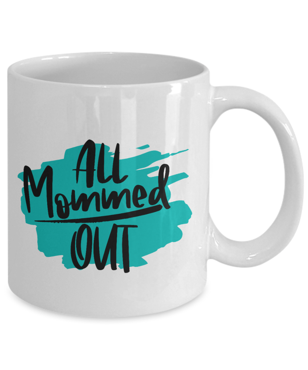 All Mommed Out coffee Mug 11oz / 15oz  Gift for Mothers