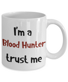 I'm a Blood Hunter Trust Me Dungeons and Dragons 11oz  / 15oz Coffee Mug