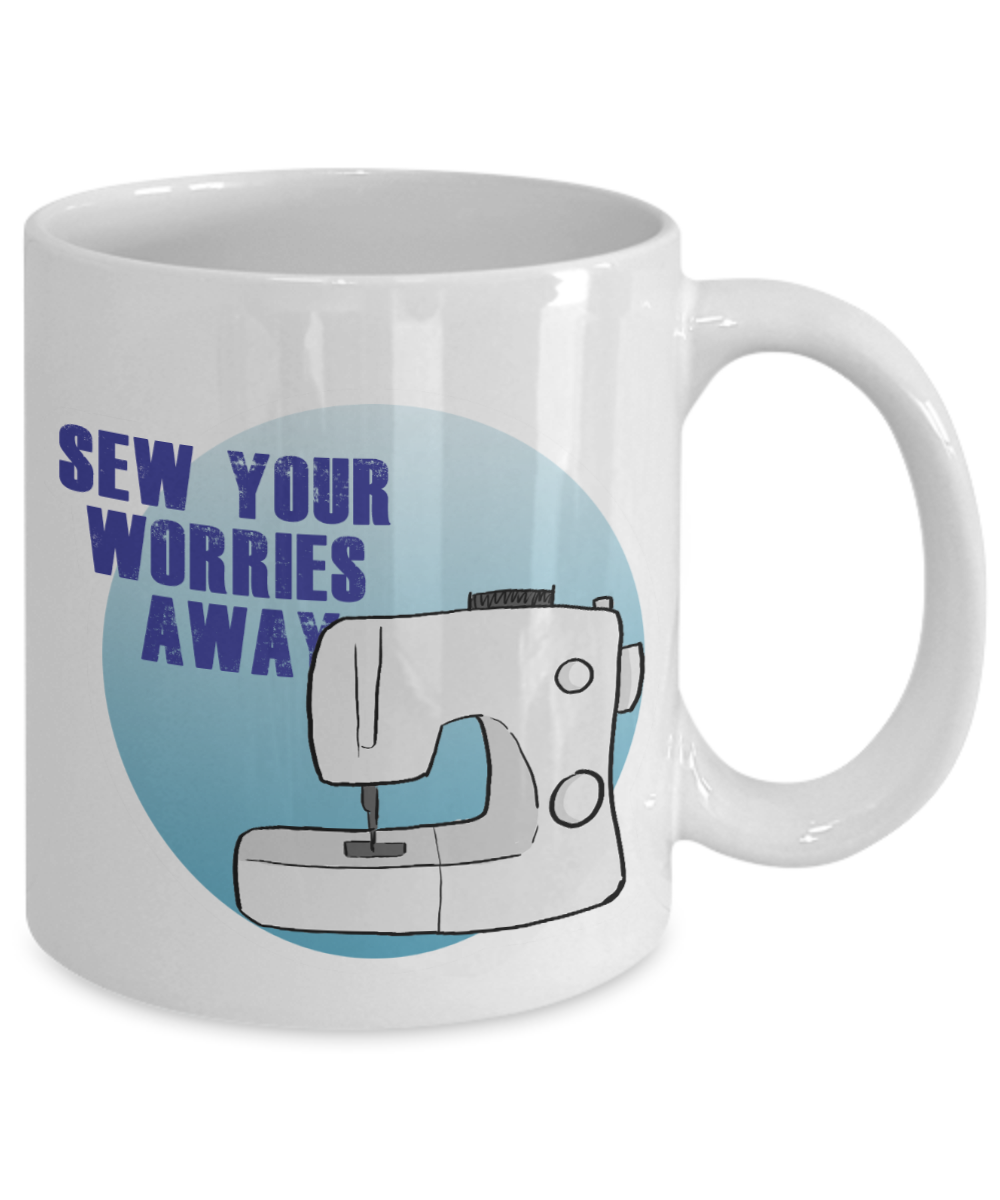 Sew Your Worries Away - Sewing 11oz / 15oz Coffee Mug