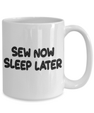 Sew Now, Sleep Later coffee mug