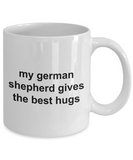 My German Shepherd Gives the Best Hugs Coffee Mug 11oz / 15oz Gift for Him