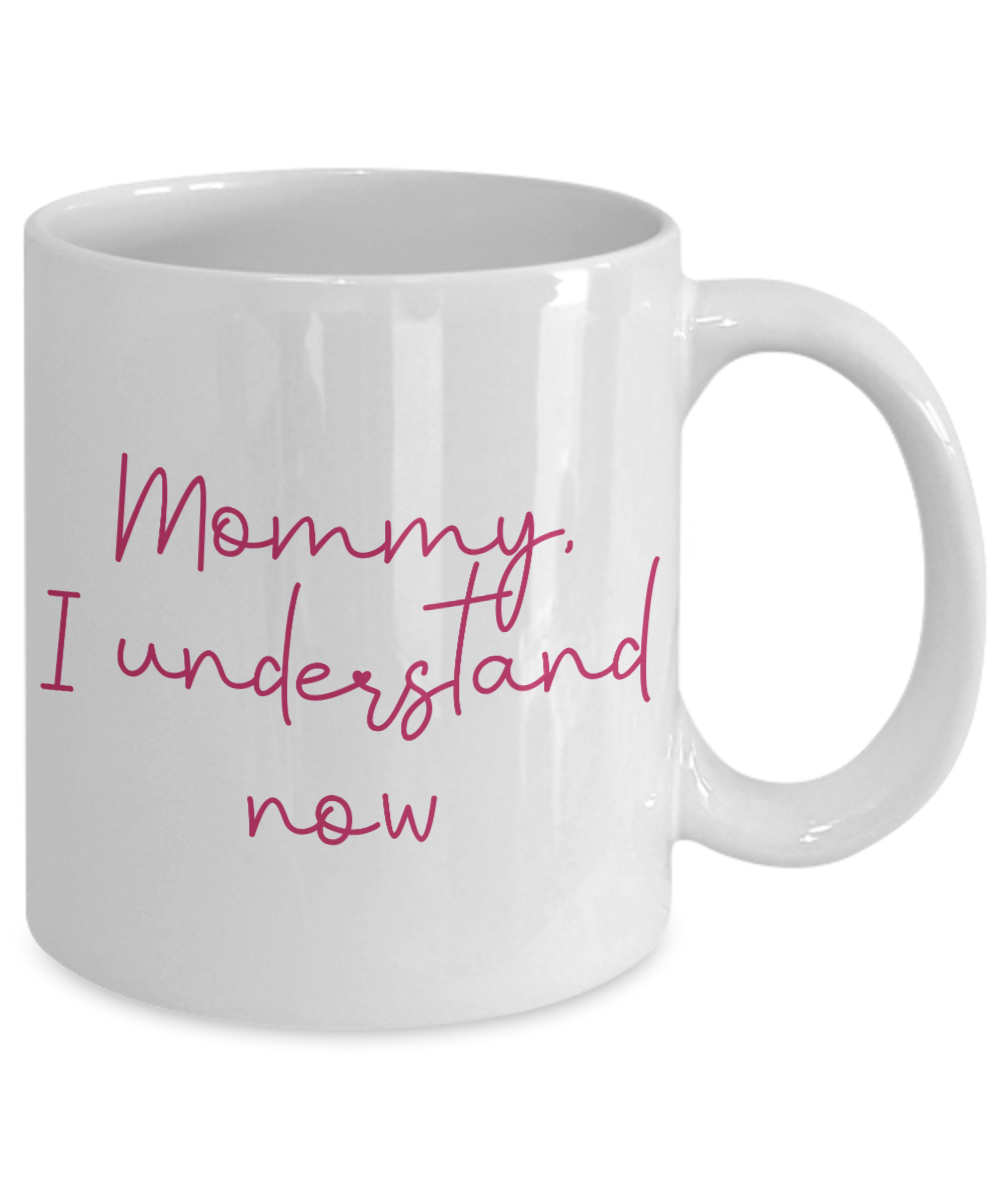 Mommy I understand now mothers day coffee mug