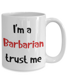 I'm a Barbarian Trust Me Dungeons and Dragons 11oz or 15oz Coffee Mug