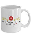 Critical Roll How Do You Want to do this? - DUNGEONS AND DRAGONS 11OZ  / 15OZ COFFEE MUG