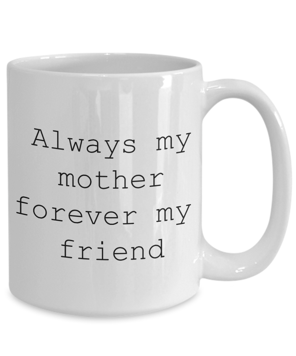 Always mom forever friend Mothers Day coffee mug