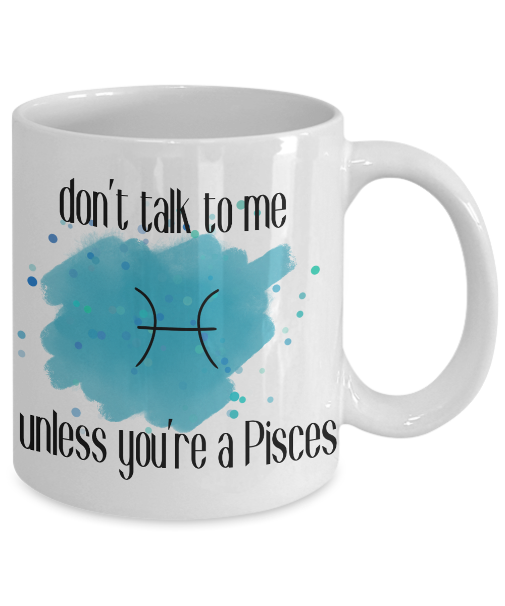 Don't talk unless you're Pisces coffee Mug