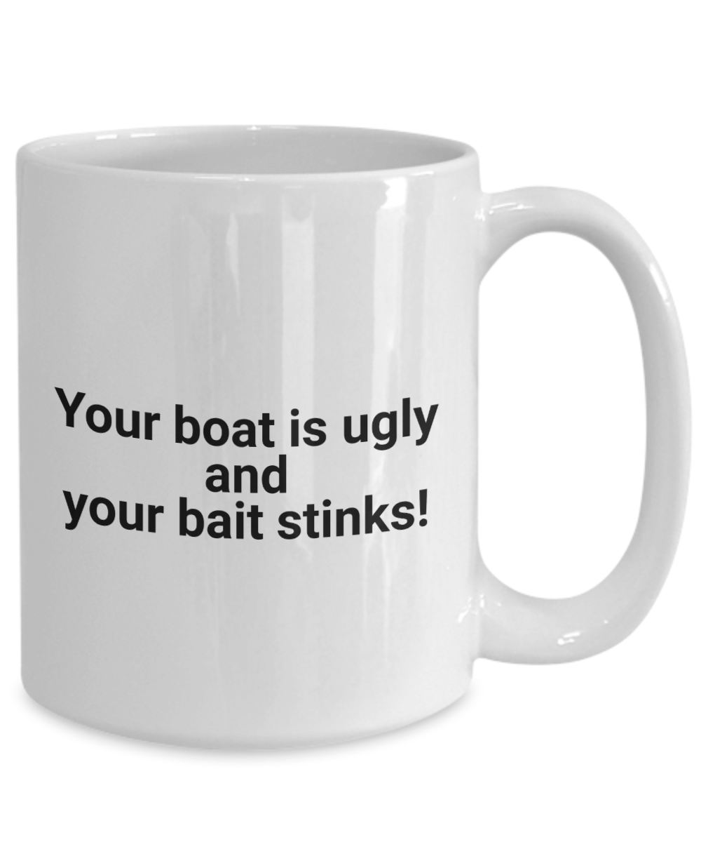 Ugly Boat Funny Fishing Ceramic 11oz and 15oz Coffee Mug