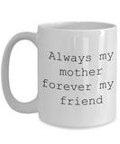 Always mom forever friend Mothers Day coffee mug