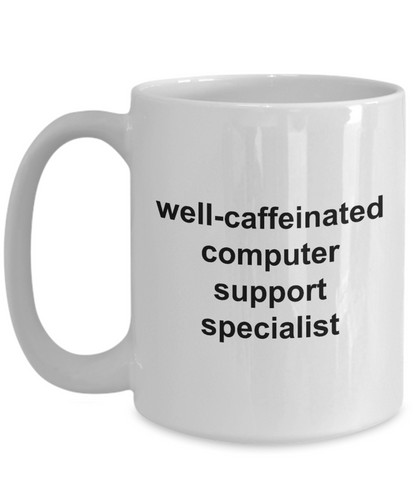 Well Caffeinated Computer Support Specialist 11oz / 15oz Coffee Mug