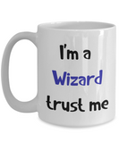 I'm a Wizard Trust Me Dungeons and Dragons 11oz or 15oz Coffee Mug