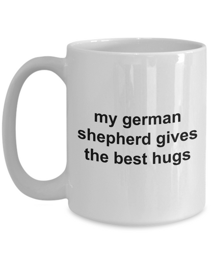 My German Shepherd Gives the Best Hugs Coffee Mug 11oz / 15oz Gift for Him