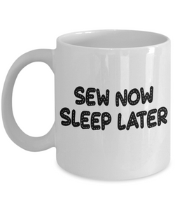 Sew Now, Sleep Later coffee mug