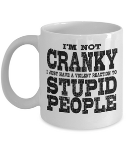 I'm Not Cranky - Sarcastic funny 11oz  / 15oz Coffee Mug
