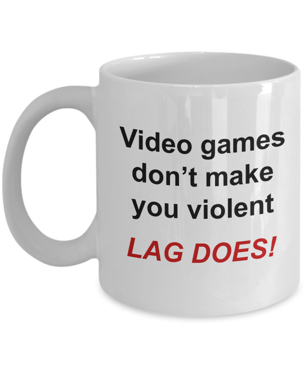 Video Gamer mug - Video Games Don't Make You Violent Lag Does - unique gamer gift for women, men, friend, brother, sister, Co-Worker