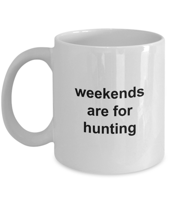 Weekends are for Hunting Coffee Mug 11oz / 15oz Gift for Him