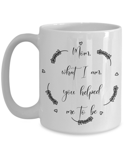 What I am, mothers day coffee mug