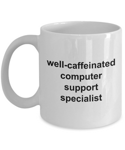Well Caffeinated Computer Support Specialist 11oz / 15oz Coffee Mug