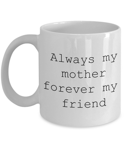 Always mom forever friend Mothers Day coffee mug