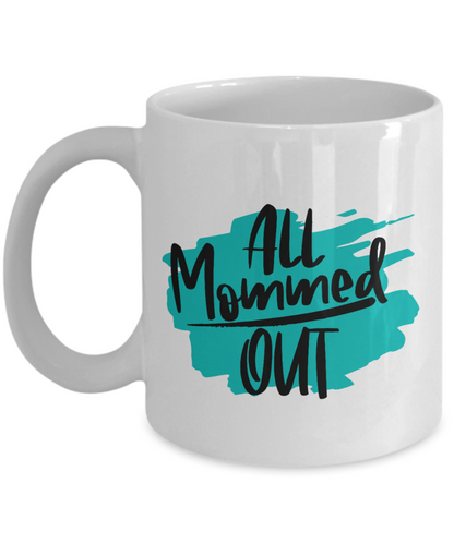 All Mommed Out coffee Mug 11oz / 15oz  Gift for Mothers