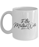 Filthy Mouthed Wife 11oz  / 15oz Coffee Mug