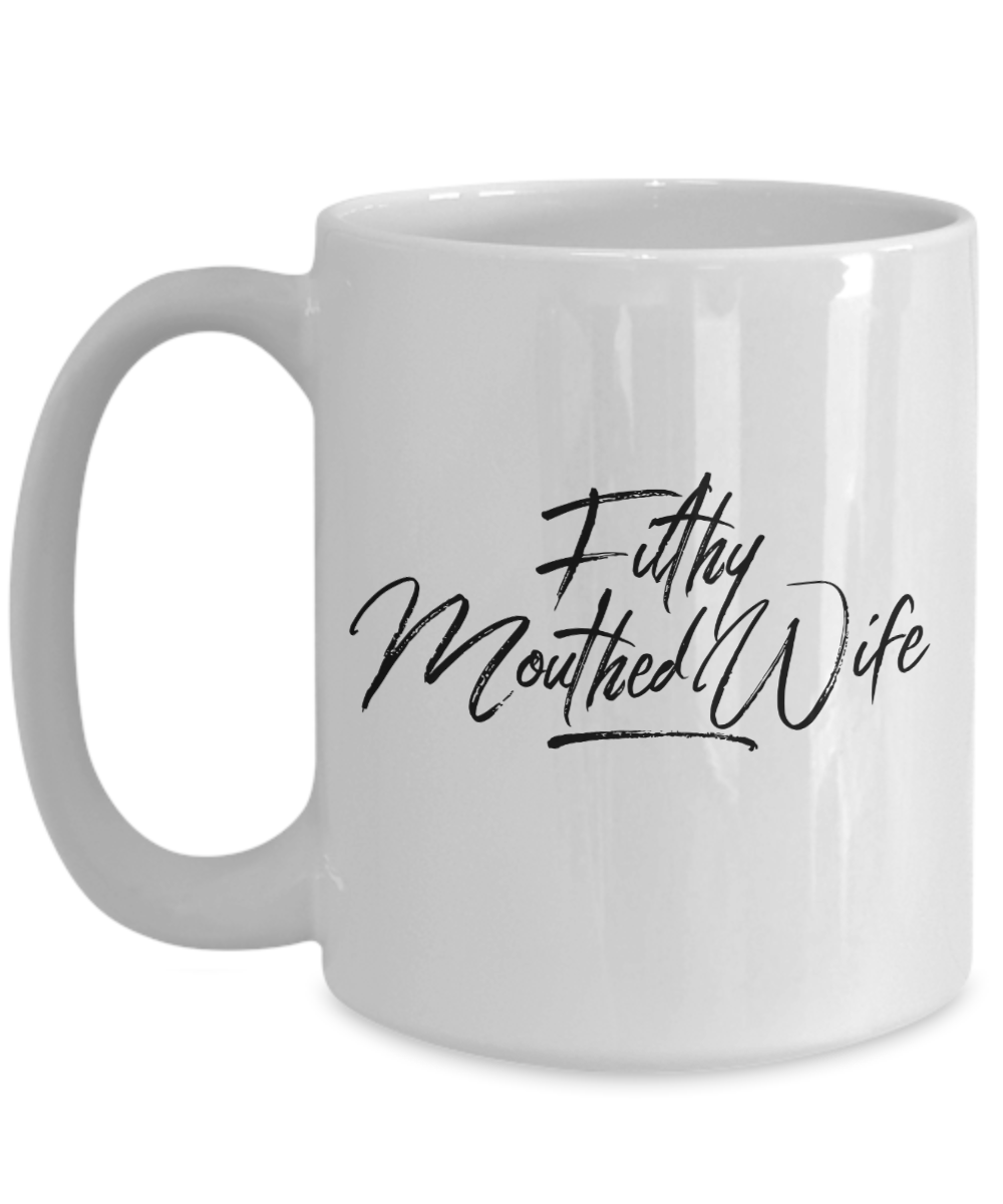 Filthy Mouthed Wife 11oz  / 15oz Coffee Mug