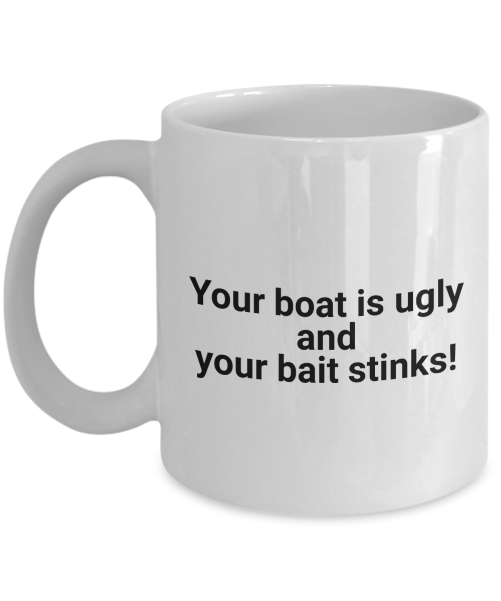 Ugly Boat Funny Fishing Ceramic 11oz and 15oz Coffee Mug