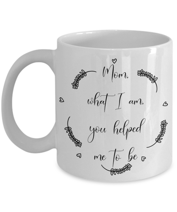 What I am, mothers day coffee mug