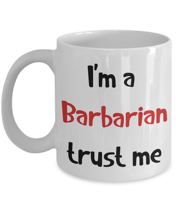 I'm a Barbarian Trust Me Dungeons and Dragons 11oz or 15oz Coffee Mug
