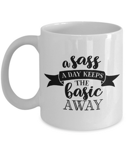 A Sass A Day Keeps The Basic Away Funny Sassy 11oz  / 15oz Coffee Mug